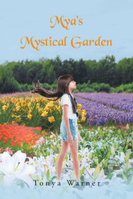 Title: Mya's Mystical Garden, Author: Tonya Warner