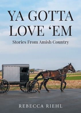 Ya Gotta Love 'Em: Stories From Amish Country