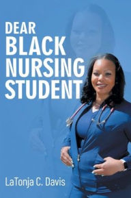 Title: Dear Black Nursing Student, Author: Latonja C Davis