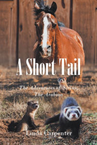Title: A Short Tail: The Adventures of Sirius, The Arabian, Author: Linda Carpenter