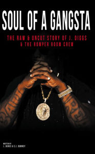 Title: Soul of a Gangsta: The Raw & Uncut Story of J. Diggs & the Romper Room Crew, Author: J. Diggs