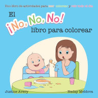 Title: El ¡No No No! libro para colorear: Uno libro de actividades para leer, colorear y reír todo el día, Author: Justine Avery
