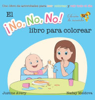 Title: El No No No! libro para colorear: Uno libro de actividades para leer, colorear y reír todo el día, Author: Justine Avery