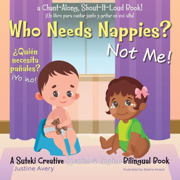 Who Needs Nappies? Not Me! / ¿Quién necesita pañales? ¡Yo no!: A Suteki Creative Spanish & English Bilingual Book