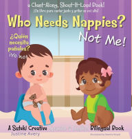 Title: Who Needs Nappies? Not Me! / ¿Quién necesita pañales? ¡Yo no!: A Suteki Creative Spanish & English Bilingual Book, Author: Justine Avery