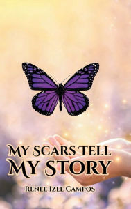 Title: My Scars Tell My Story, Author: Renee Izle Campos