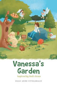 Title: Vanessa's Garden: Inspired by God's Grace, Author: Dale Anne Fitzgerald