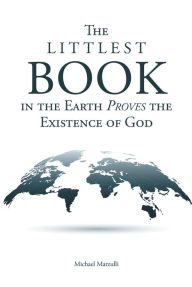 Title: The Littlest Book in the Earth Proves the Existence of God, Author: Michael Marzulli