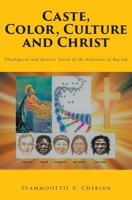 Caste, Color, Culture and Christ: Theological Genetic Truth of the Nonsense Racism