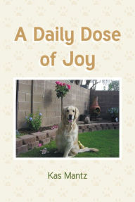 Title: A Daily Dose of Joy, Author: Kas Mantz