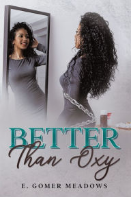 Title: BETTER THAN OXY, Author: E. Gomer Meadows