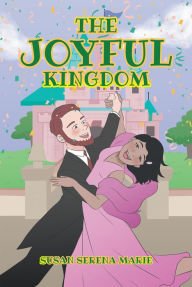 Title: The Joyful Kingdom, Author: Susan Serena Marie
