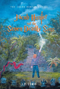 Title: Jacob Hunter and the Seven Deadly Sins, Author: J.P.  Lewis