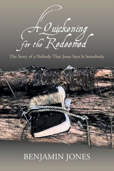 a Quickening for The Redeemed: Story of Nobody That Jesus Says Is Somebody