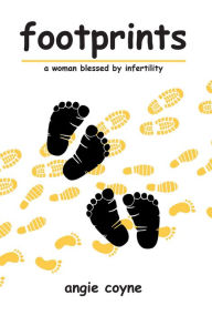 Title: footprints: a woman blessed by infertility, Author: Angie Coyne