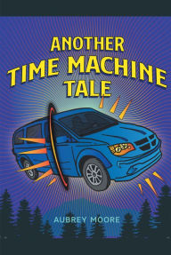 Title: Another Time Machine Tale, Author: Aubrey Moore