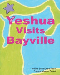 Title: Yeshua (Jesus) Visits Bayville, Author: Patricia Mavros Brexel