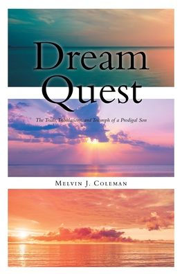 Dream Quest: The Trials, Tribulations, and Triumph of a Prodigal Son