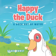 Title: Happy the Duck: A Duck Out of Water, Author: Staci Durst