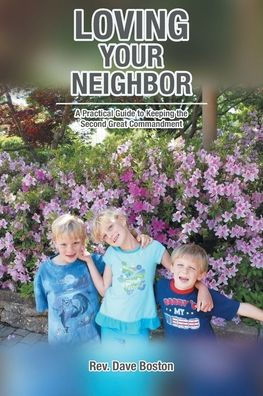 Loving Your Neighbor; A Practical Guide to Keeping the Second Great Commandment