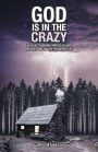 God Is in the Crazy: With Astounding Miracles and Reflections on the Peaceful Life
