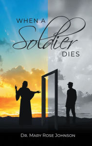 Title: When a Soldier Dies, Author: Dr. Mary Rose Johnson