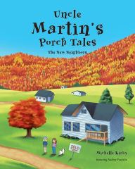 Title: Uncle Martin's Porch Tales: The New Neighbors, Author: Michelle Kirby