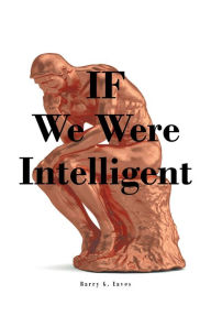 Title: IF We Were Intelligent, Author: Barry G. Eaves