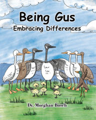 Title: Being Gus: Embracing Differences, Author: Dr. Morghan Bosch