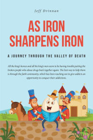 Title: As Iron Sharpens Iron: A Journey through the Valley of Death, Author: Jeff Drinnan