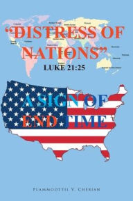 Title: Distress of Nations, A Sign of End Time, Author: Plammoottil V Cherian