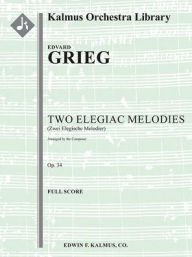 Title: Two Elegiac Melodies, Op. 34 (Zwei Elegische Melodier, composer's orchestration): Score, Author: Edvard Grieg