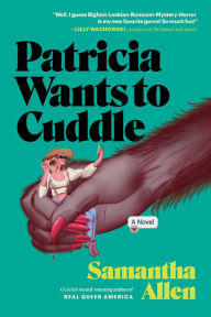 Title: Patricia Wants to Cuddle: A Novel, Author: Samantha Allen