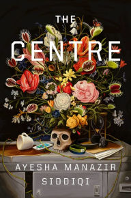 Ebook francais free download pdf The Centre: A Novel 9781638930549  in English by Ayesha Manazir Siddiqi