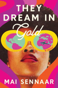 Free books nook download They Dream in Gold: A Novel 9781638931102 (English literature) by Mai Sennaar PDF FB2 DJVU