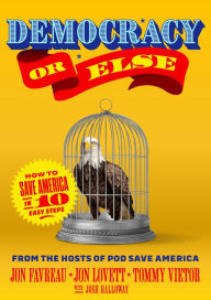 Title: Democracy or Else: How to Save America in 10 Easy Steps, Author: Jon Favreau