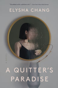 Title: A Quitter's Paradise: A Novel, Author: Elysha Chang