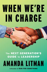 Title: When We're in Charge: The Next Generation's Guide to Leadership, Author: Amanda Litman