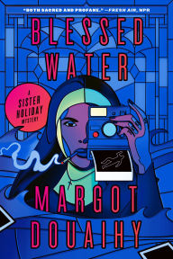 Title: Blessed Water: A Sister Holiday Mystery, Author: Margot Douaihy