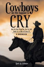 Cowboys Are Not Supposed to Cry: And the Best Thing You Can Do with Death Is to Ride off from It?: A Memoir