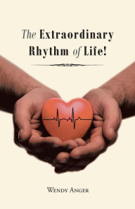 Title: The Extraordinary Rhythm of Life!, Author: Wendy Anger