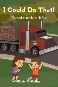 Title: I Could Do That!: Construction Jobs, Author: Dixie McGuffey