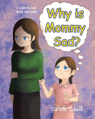 Title: Why is Mommy Sad?: A children's book about depression, Author: Danielle Caudill