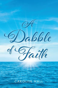 Title: A Dabble of Faith, Author: Carolyn Hall