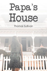 Title: Papa's House, Author: Thomas Sullivan
