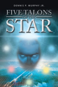 Title: Five Talons of the Star, Author: Dennis P. Murphy