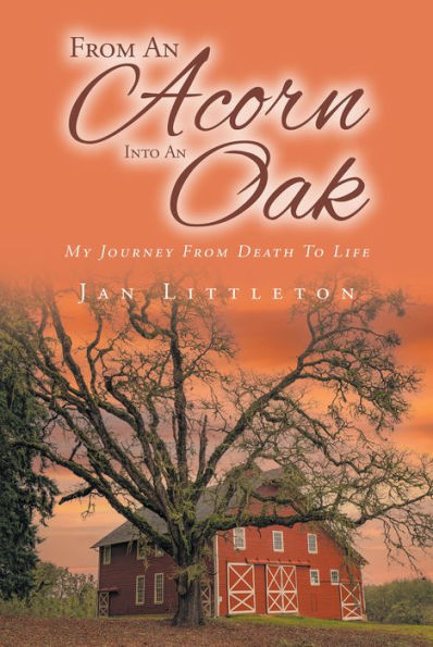 From An Acorn Into An Oak: My Journey from Death to Life