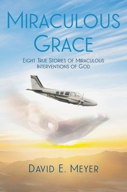 Miraculous Grace: Eight True Stories of Interventions God