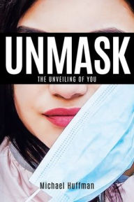 Title: Unmask: The Unveiling of You, Author: Michael Huffman