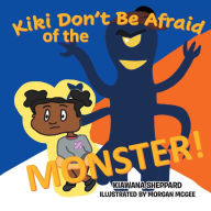 Title: Kiki Don't Be Afraid of the Monster, Author: Kiawana Sheppard
